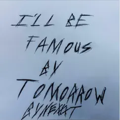 I'll Be Famous By Tomorrow Song Lyrics