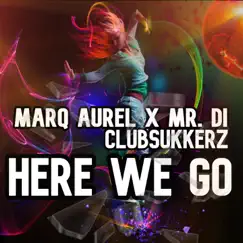 Here We Go - Single by Marq Aurel, Mr. Di & Clubsukkerz album reviews, ratings, credits