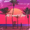 All I Need Is You - Single album lyrics, reviews, download