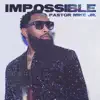 Impossible by Pastor Mike Jr. album lyrics