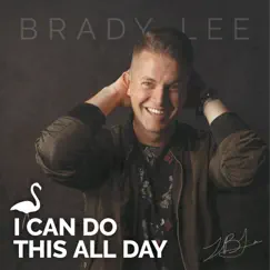 I Can Do This All Day - Single by Brady Lee album reviews, ratings, credits