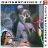 Guitarspheres, Vol. 2 album lyrics, reviews, download