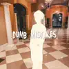 Dumb Mistakes - Single album lyrics, reviews, download