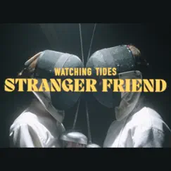 Stranger Friend - Single by Watching Tides album reviews, ratings, credits