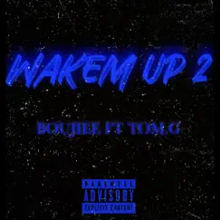 WAKEM UP 2 (feat. TOM G) - Single by Boujiee album reviews, ratings, credits