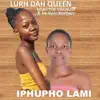 Lurh Dah Queen - Iphupho Lami (feat. Kgao the Vocalist) - Single album lyrics, reviews, download