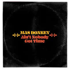 Ain't Nobody Got Time - Single by Mas Donkey album reviews, ratings, credits