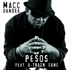 Pesos (feat. A-Train Gang) [Radio Edit] - Single by Macc Dundee album reviews, ratings, credits