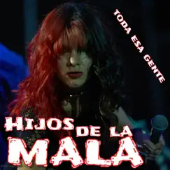 Toda Esa Gente - Single by Hijos de la Mala album reviews, ratings, credits