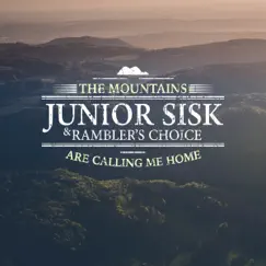 The Mountains Are Calling Me Home by Junior Sisk & Rambler's Choice album reviews, ratings, credits
