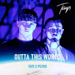 Outta This World - Single by TAYS & Pezmo album reviews, ratings, credits