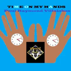 Time On My Hands - Single by Paul Raymond Villalobos album reviews, ratings, credits