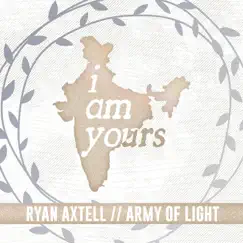 I Am Yours - Single by Ryan Axtell & Army of Light album reviews, ratings, credits