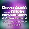 You Have to Believe (feat. Olivia Newton-John & Chloe Lattanzi) [Remixes] album lyrics, reviews, download