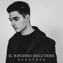 Il Riflesso Dell'odio - Single by Spectres album reviews, ratings, credits