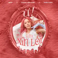 Ừ! Em Xin Lỗi (feat. B Ray & Khắc Hưng) - Single by Hoàng Yến Chibi album reviews, ratings, credits