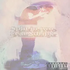 Split in two (feat. Xdripx) Song Lyrics