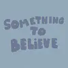 Something To Believe - Single album lyrics, reviews, download