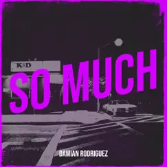 So Much - Single by Damian Rodriguez album reviews, ratings, credits