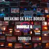 Breaking Da Bass Border - Single album lyrics, reviews, download
