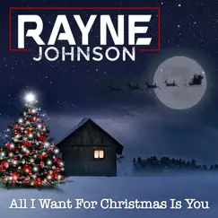 All I Want for Christmas Is You - Single by Rayne Johnson album reviews, ratings, credits