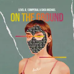 On the Ground - Single by Level 8, 13imperial & Shea Michael album reviews, ratings, credits