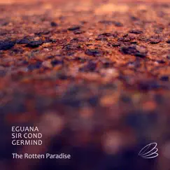 The Rotten Paradise - Single by Eguana, Sir Cond & Germind album reviews, ratings, credits