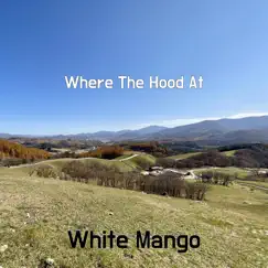 Where the Hood At - Single by White Mango album reviews, ratings, credits