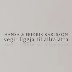 Vegir Liggja Til Allra Átta - Single by Hansa & Friðrik Karlsson album reviews, ratings, credits