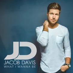 What I Wanna Be - EP by Jacob Davis album reviews, ratings, credits