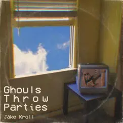 Ghouls Throw Parties - Single by Jake Kroll album reviews, ratings, credits