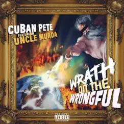 Wrath On the Wrongful (feat. Uncle Murda) - Single by Cuban Pete album reviews, ratings, credits