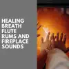 Healing Breath: Flute, Drums and Fireplace Sounds album lyrics, reviews, download