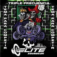 Tema Para Competir Triple Frecuencia - Single by La Elite SoundCar album reviews, ratings, credits