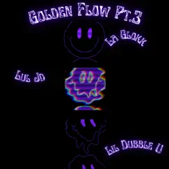 Golden Flow Pt.3 (feat. Lil Dubble U & Lul Jd) Song Lyrics