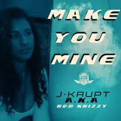 Make You Mine - Single by J-Krupt album reviews, ratings, credits