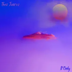 If Only - Single by Theo Juarez album reviews, ratings, credits