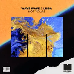 Not Yours - Single by Wave Wave & LissA album reviews, ratings, credits