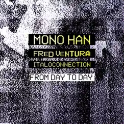 From Day To Day (feat. Fred Ventura) - Single by Mono Han album reviews, ratings, credits