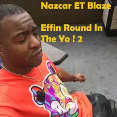 Effin Round In the Yo ! 2 by Nazcar ET Blaze album reviews, ratings, credits