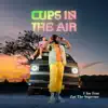 Cups In The Air (feat. Zar The Supreme) - Single album lyrics, reviews, download