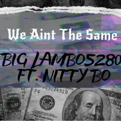 We Aint the Same (feat. Nitty Bo) Song Lyrics