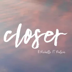 Closer (feat. Malica) - Single by B.michelle album reviews, ratings, credits
