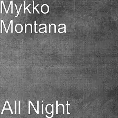 All Night - Single by Mykko Montana album reviews, ratings, credits