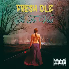 Si te vas - Single by Fresh Dlz album reviews, ratings, credits