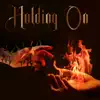 Holding On (feat. Holy Boy) - Single album lyrics, reviews, download