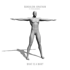 What Is a Man (feat. Yessica Woahneil) - Single by Bungalow Jonathan album reviews, ratings, credits