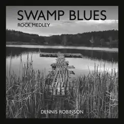 Swamp Blues Rock Medley by Dennis Robinson album reviews, ratings, credits