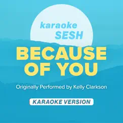 Because of You (Originally Performed by Kelly Clarkson) [Karaoke Version] - Single by Karaoke SESH album reviews, ratings, credits