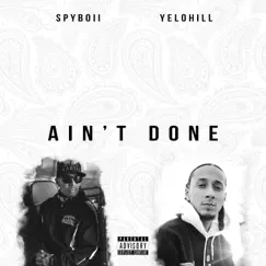 Ain't Done - Single by SpyBoii & YeloHill album reviews, ratings, credits